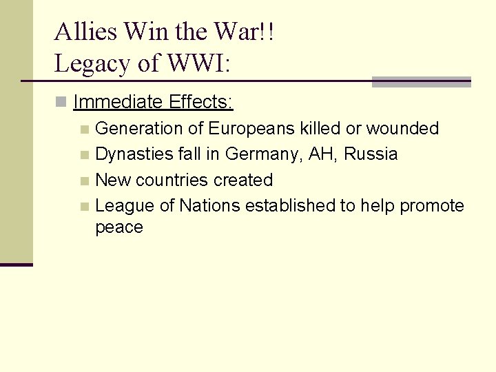 Allies Win the War!! Legacy of WWI: n Immediate Effects: n Generation of Europeans