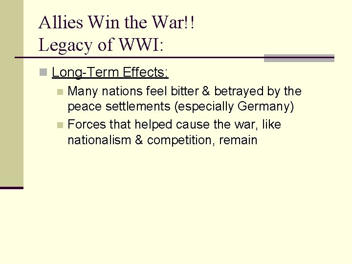 Allies Win the War!! Legacy of WWI: n Long-Term Effects: n Many nations feel