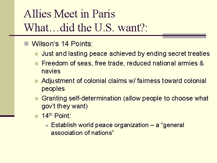 Allies Meet in Paris What…did the U. S. want? : n Wilson’s 14 Points: