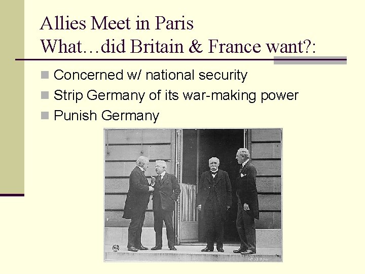 Allies Meet in Paris What…did Britain & France want? : n Concerned w/ national