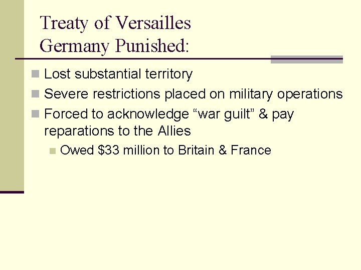 Treaty of Versailles Germany Punished: n Lost substantial territory n Severe restrictions placed on