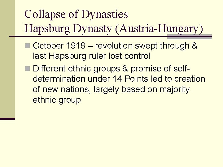 Collapse of Dynasties Hapsburg Dynasty (Austria-Hungary) n October 1918 – revolution swept through &