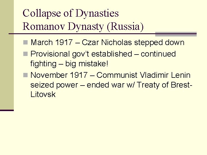 Collapse of Dynasties Romanov Dynasty (Russia) n March 1917 – Czar Nicholas stepped down