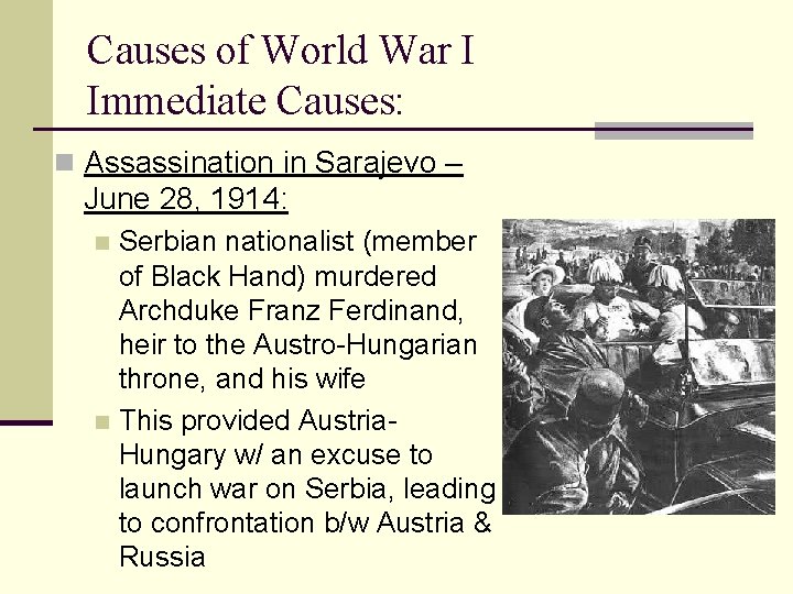 Causes of World War I Immediate Causes: n Assassination in Sarajevo – June 28,