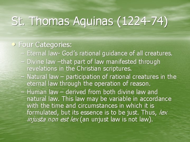 St. Thomas Aquinas (1224 -74) • Four Categories: – Eternal law- God’s rational guidance