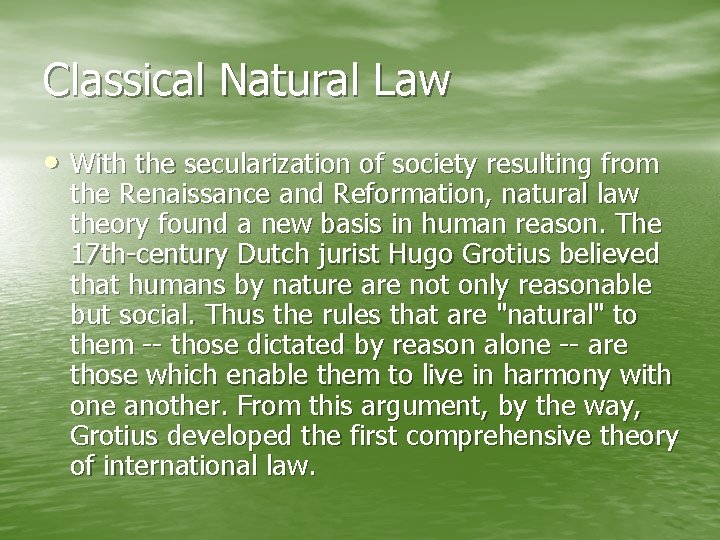 Classical Natural Law • With the secularization of society resulting from the Renaissance and