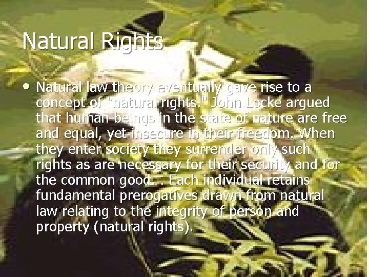 Natural Rights • Natural law theory eventually gave rise to a concept of "natural