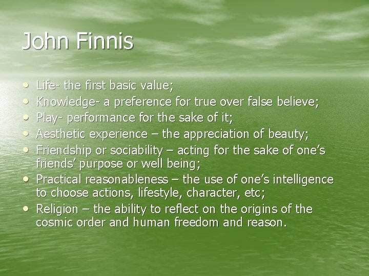 John Finnis • • Life- the first basic value; Knowledge- a preference for true