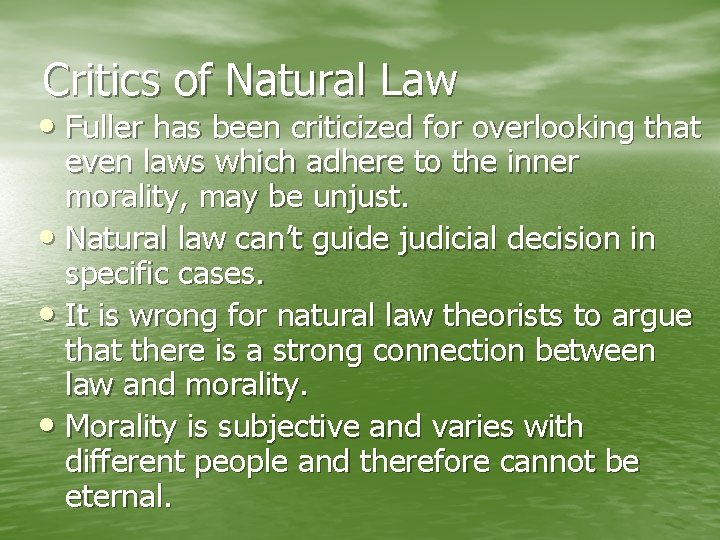 Critics of Natural Law • Fuller has been criticized for overlooking that even laws