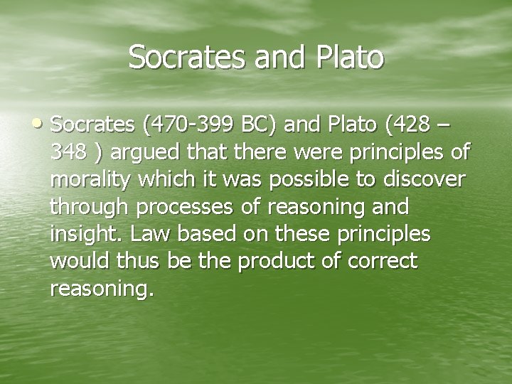 Socrates and Plato • Socrates (470 -399 BC) and Plato (428 – 348 )