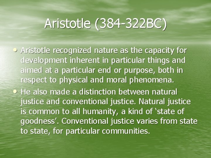 Aristotle (384 -322 BC) • Aristotle recognized nature as the capacity for • development