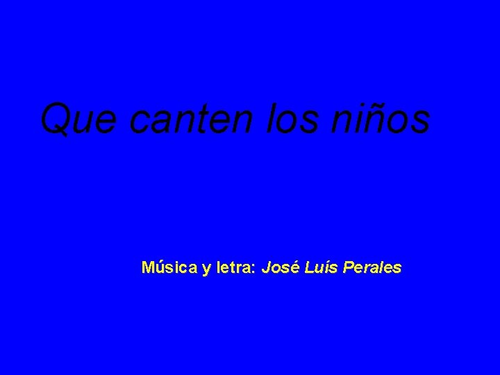 Que canten los niños Música y letra: José Luís Perales 