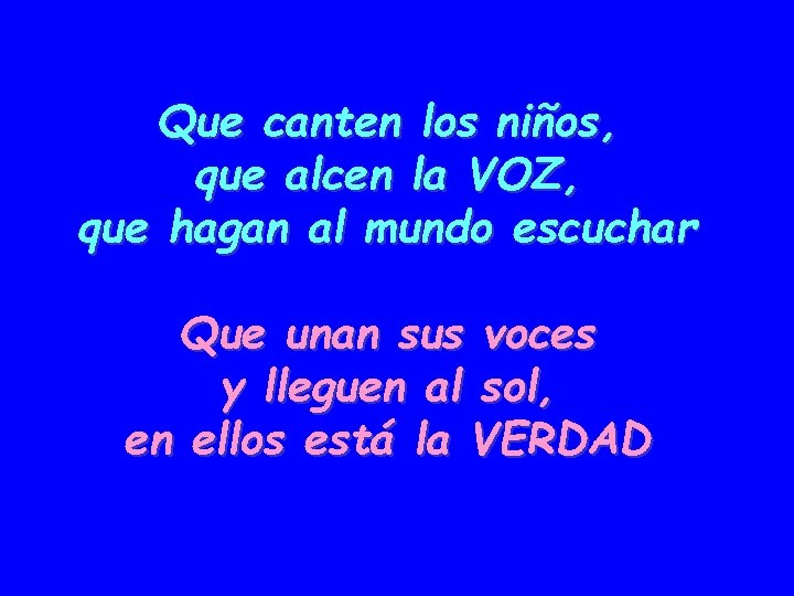 Que canten los niños, que alcen la VOZ, que hagan al mundo escuchar Que