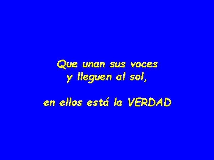Que unan sus y lleguen al voces sol, en ellos está la VERDAD 