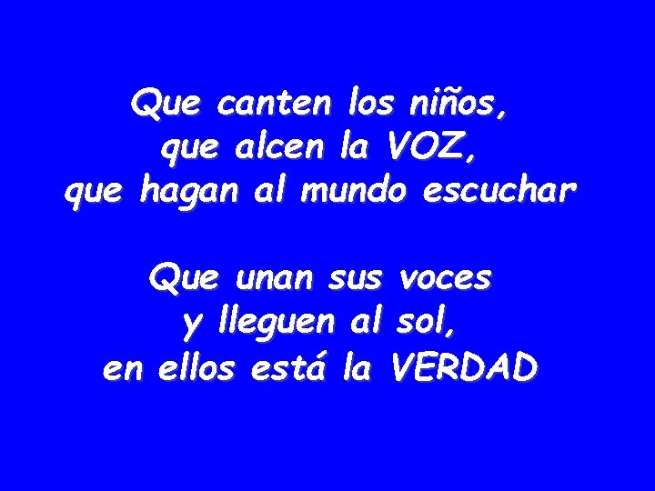 Que canten los niños, que alcen la VOZ, que hagan al mundo escuchar Que