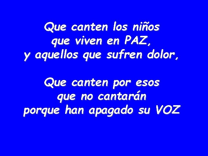 Que canten los niños que viven en PAZ, y aquellos que sufren dolor, Que