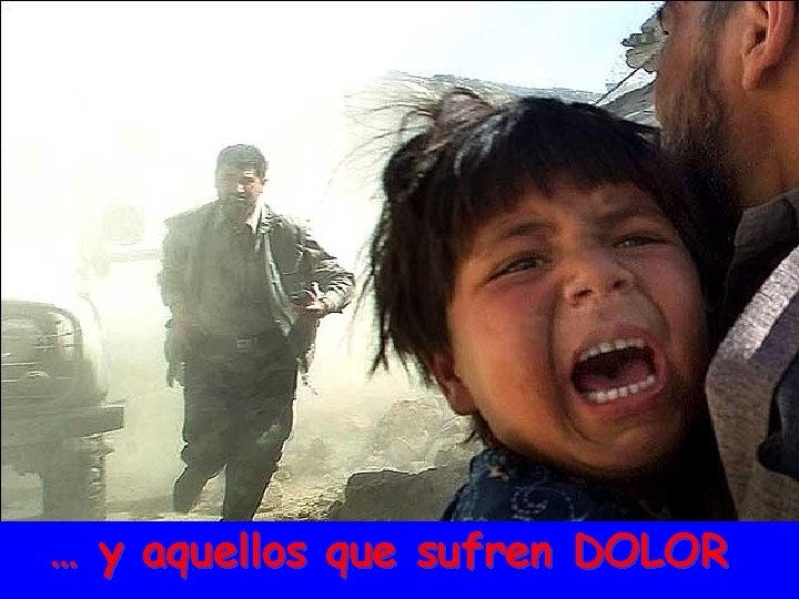 … y aquellos que sufren DOLOR 