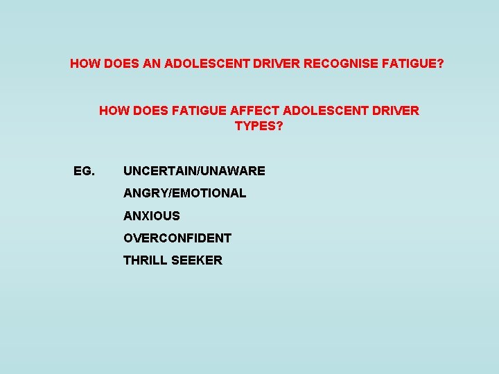 HOW DOES AN ADOLESCENT DRIVER RECOGNISE FATIGUE? HOW DOES FATIGUE AFFECT ADOLESCENT DRIVER TYPES?