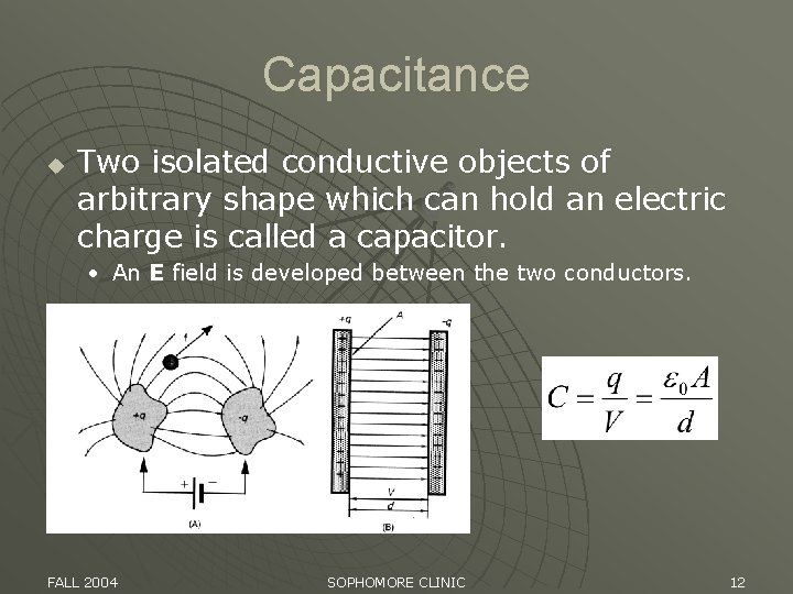 Capacitance u Two isolated conductive objects of arbitrary shape which can hold an electric