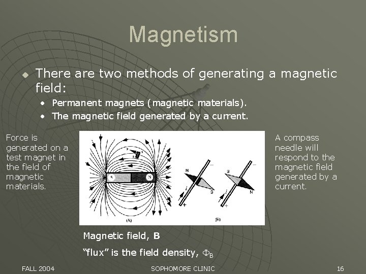 Magnetism u There are two methods of generating a magnetic field: • Permanent magnets