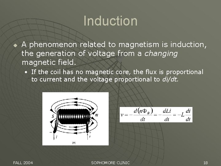 Induction u A phenomenon related to magnetism is induction, the generation of voltage from