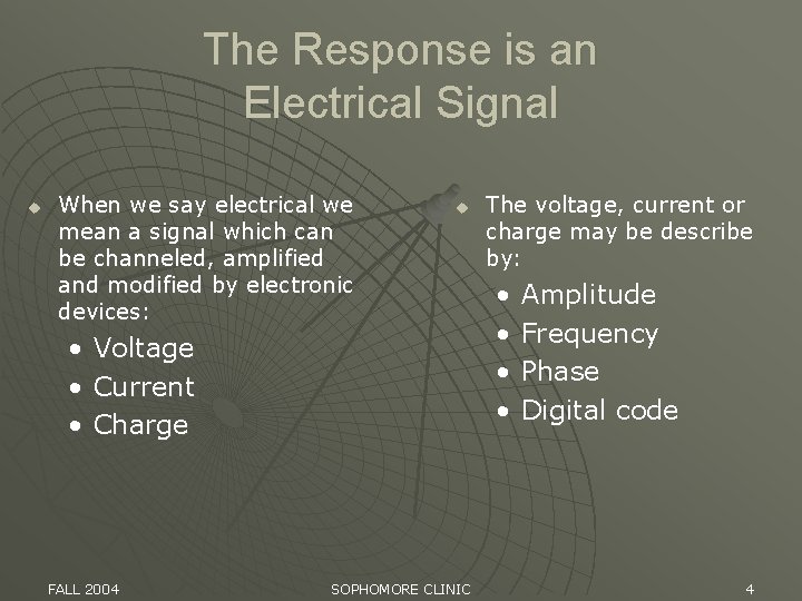 The Response is an Electrical Signal u When we say electrical we mean a