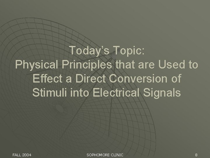 Today’s Topic: Physical Principles that are Used to Effect a Direct Conversion of Stimuli