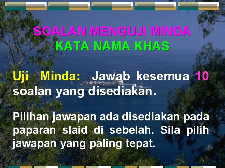 SOALAN MENGUJI MINDA KATA NAMA KHAS Uji Minda: Jawab kesemua 10 soalan yang disediakan.