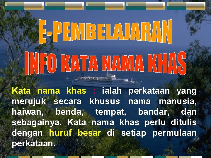 Kata nama khas : ialah perkataan yang merujuk secara khusus nama manusia, haiwan, benda,