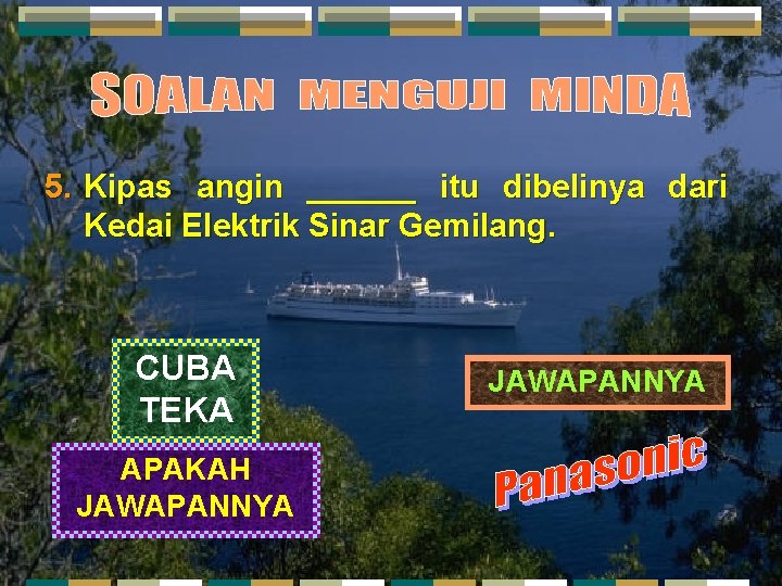 5. Kipas angin ______ itu dibelinya dari Kedai Elektrik Sinar Gemilang. CUBA TEKA APAKAH