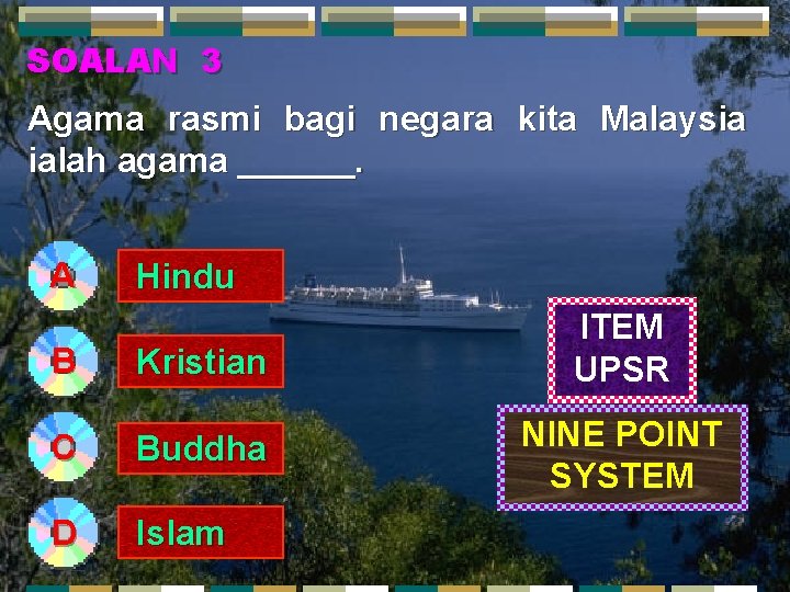 SOALAN 3 Agama rasmi bagi negara kita Malaysia ialah agama ______. A Hindu Kristian