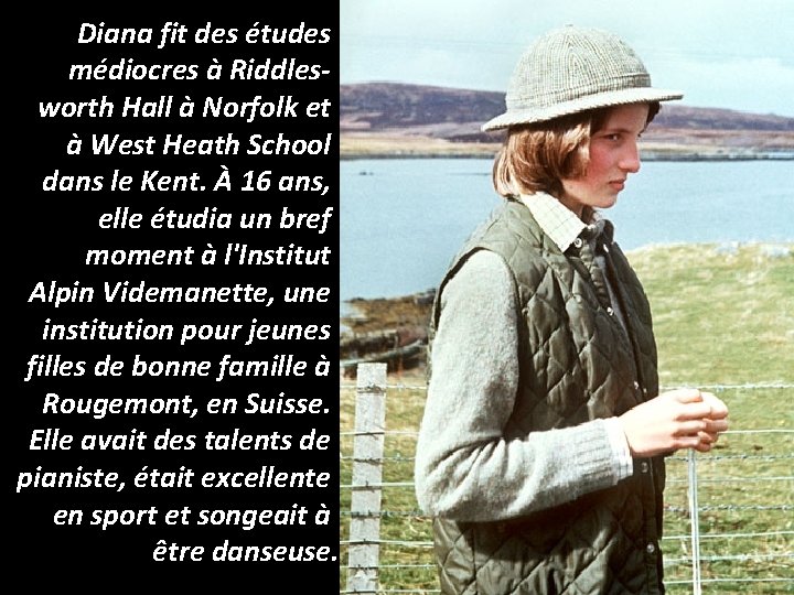 Diana fit des études médiocres à Riddlesworth Hall à Norfolk et à West Heath