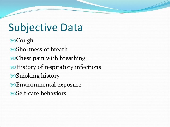 Subjective Data Cough Shortness of breath Chest pain with breathing History of respiratory infections