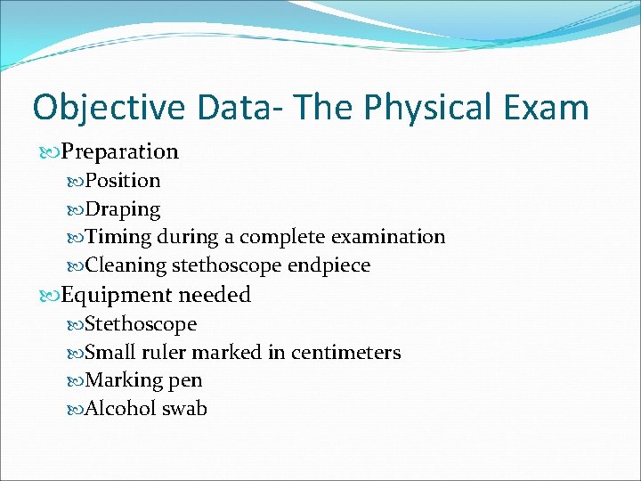 Objective Data- The Physical Exam Preparation Position Draping Timing during a complete examination Cleaning