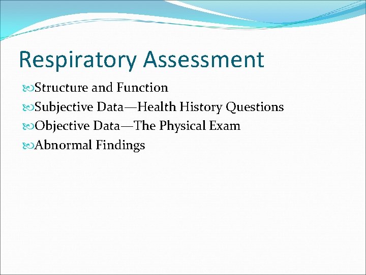 Respiratory Assessment Structure and Function Subjective Data—Health History Questions Objective Data—The Physical Exam Abnormal