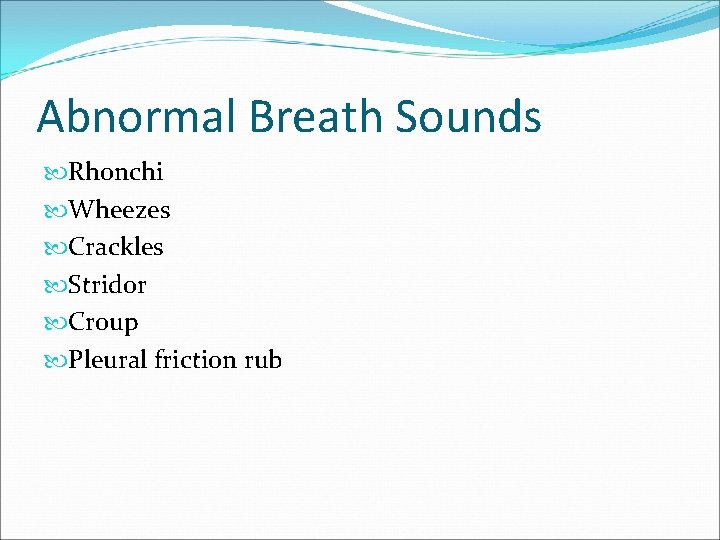 Abnormal Breath Sounds Rhonchi Wheezes Crackles Stridor Croup Pleural friction rub 