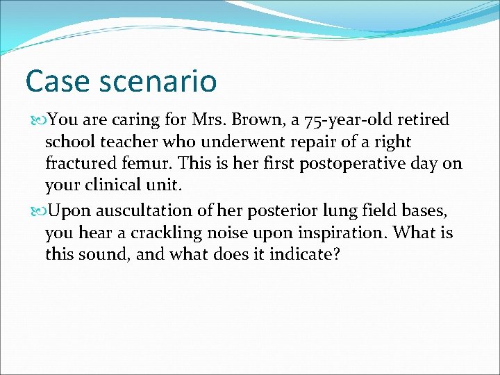 Case scenario You are caring for Mrs. Brown, a 75 -year-old retired school teacher