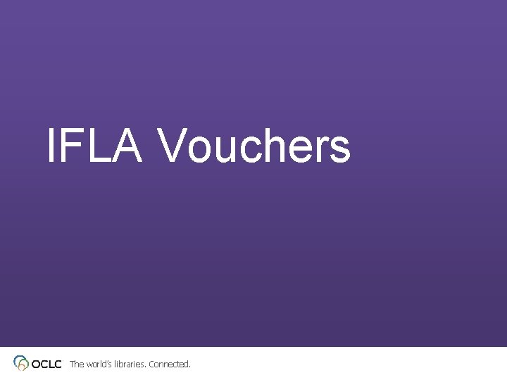 IFLA Vouchers The world’s libraries. Connected. 