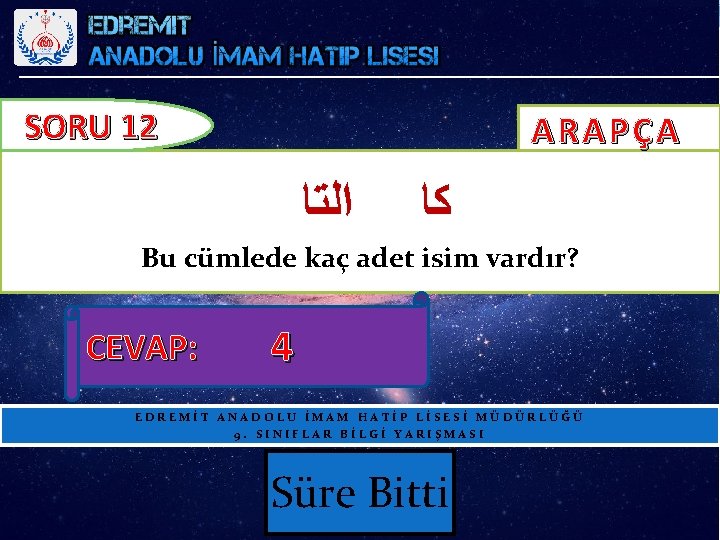 SORU 12 ARAPÇA ﺍﻟﺘﺎ ﻛﺎ Bu cümlede kaç adet isim vardır? CEVAP: 4 EDREMİT