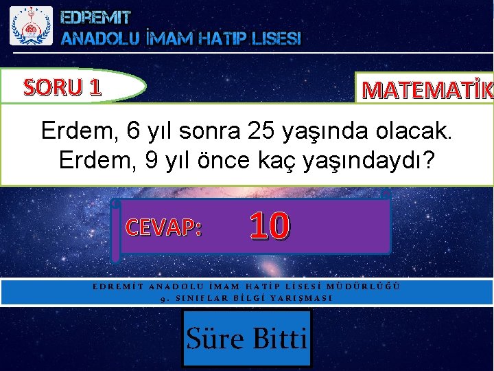 SORU 1 MATEMATİK Erdem, 6 yıl sonra 25 yaşında olacak. Erdem, 9 yıl önce