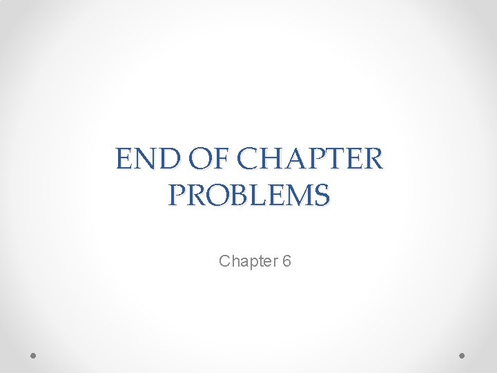 END OF CHAPTER PROBLEMS Chapter 6 