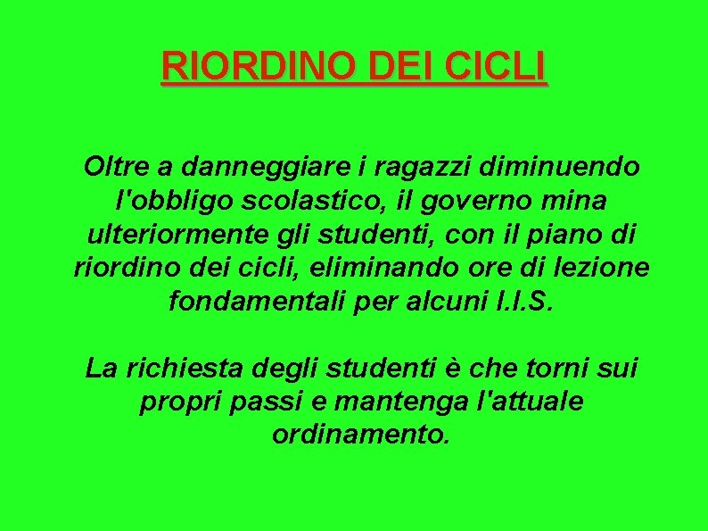 RIORDINO DEI CICLI Oltre a danneggiare i ragazzi diminuendo l'obbligo scolastico, il governo mina