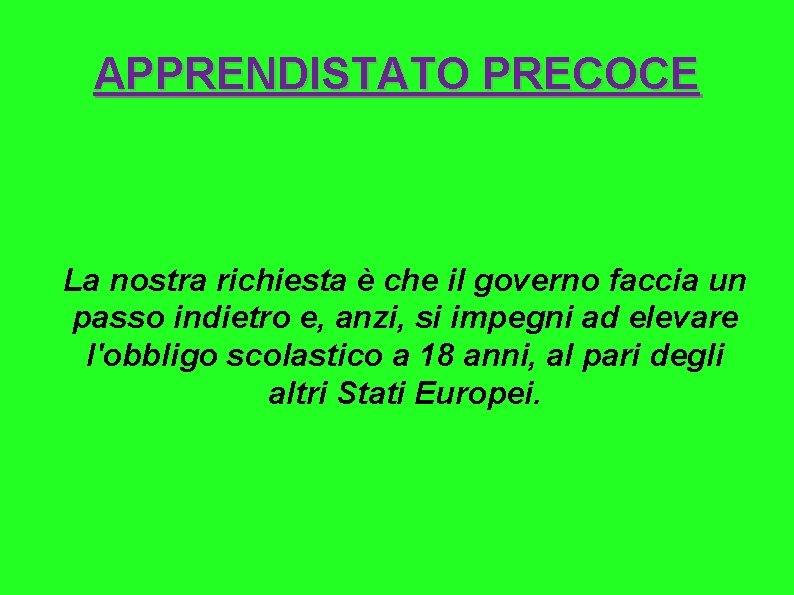 APPRENDISTATO PRECOCE La nostra richiesta è che il governo faccia un passo indietro e,