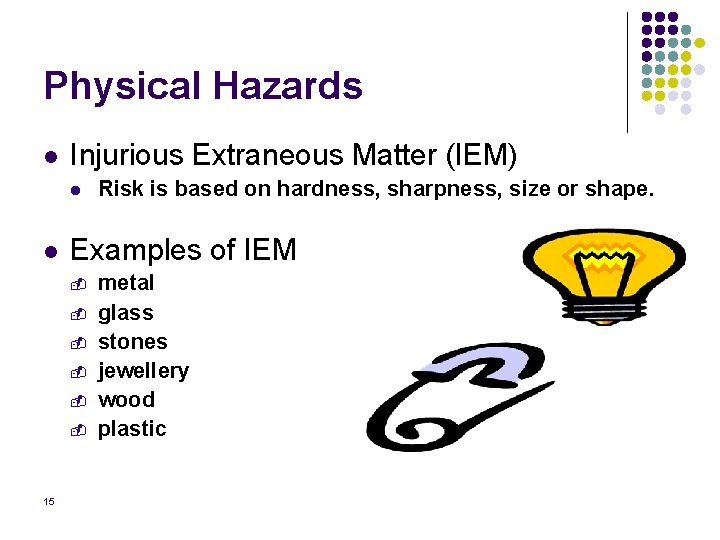 Physical Hazards l Injurious Extraneous Matter (IEM) l l Examples of IEM - 15