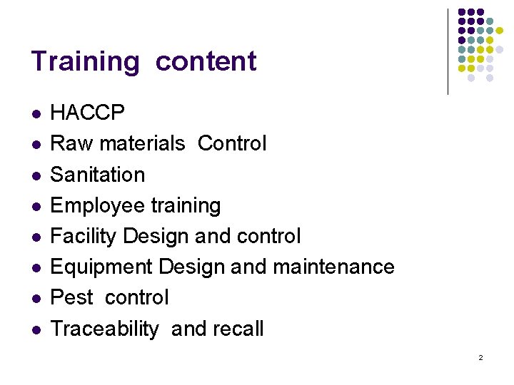Training content l l l l HACCP Raw materials Control Sanitation Employee training Facility