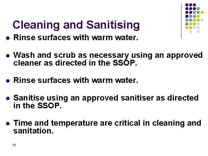 Cleaning and Sanitising l Rinse surfaces with warm water. l Wash and scrub as