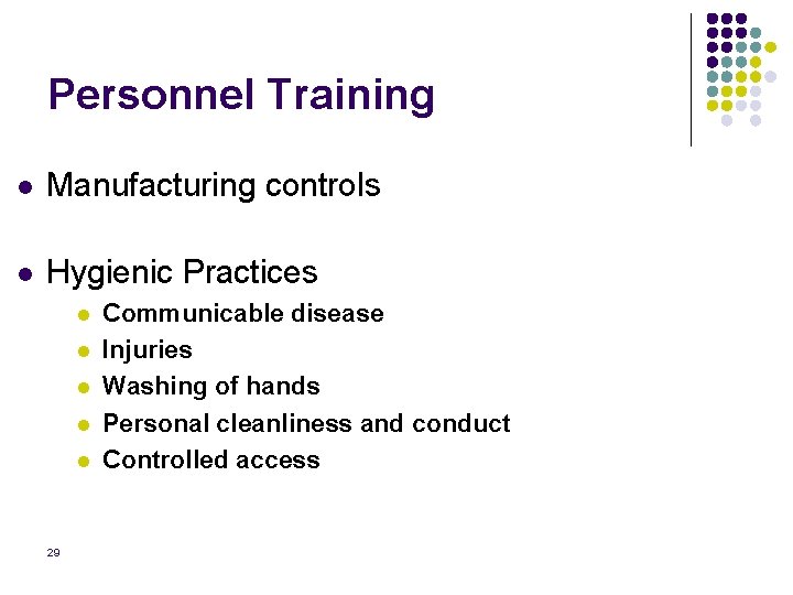 Personnel Training l Manufacturing controls l Hygienic Practices l l l 29 Communicable disease