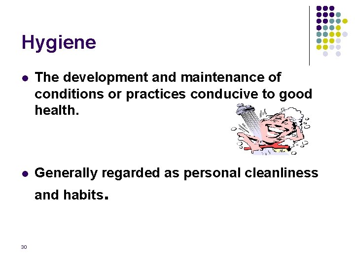 Hygiene l The development and maintenance of conditions or practices conducive to good health.