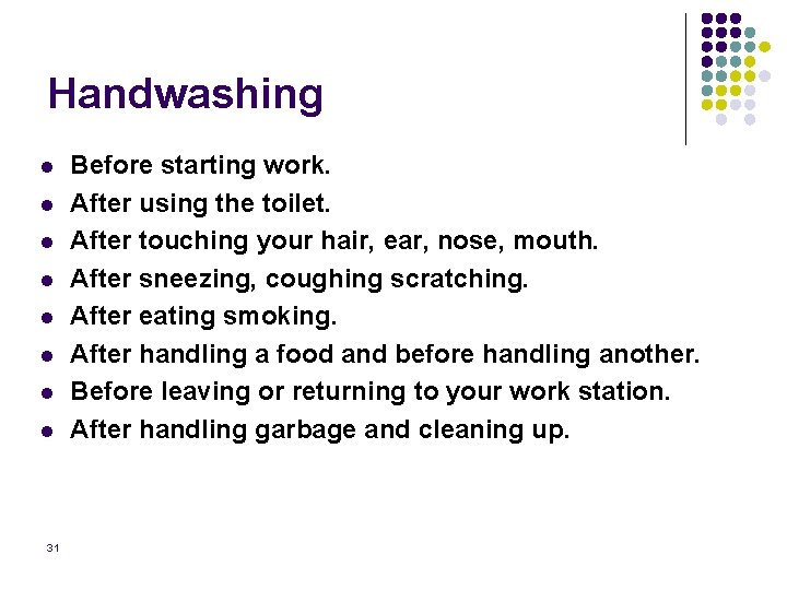 Handwashing l l l l 31 Before starting work. After using the toilet. After