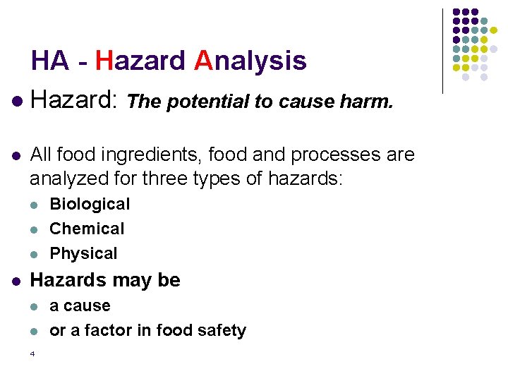 HA - Hazard Analysis l Hazard: The potential to cause harm. l All food